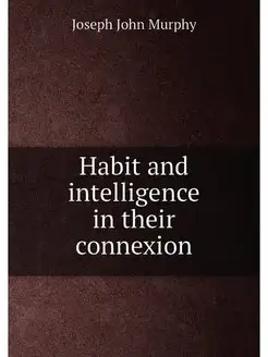 Habit and intelligence in their connexion