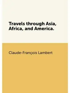 Travels through Asia, Africa, and America