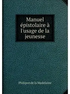 Manuel epistolaire a l'usage de la je