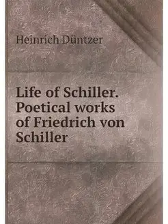 Life of Schiller. Poetical works of F