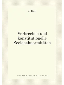 Verbrechen und konstitutionelle Seelenabnormitäten