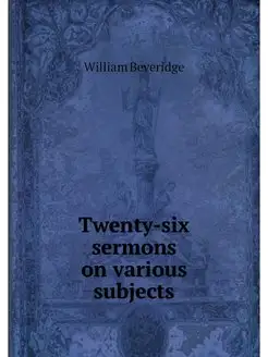 Twenty-six sermons on various subjects