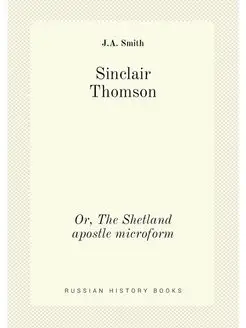 Sinclair Thomson. Or, The Shetland apostle microform