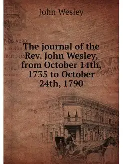 The journal of the Rev. John Wesley