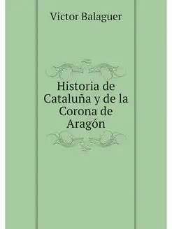 Historia de Cataluna y de la Corona d