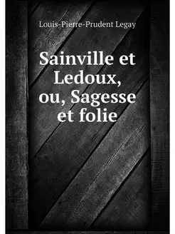 Sainville et Ledoux, ou, Sagesse et f