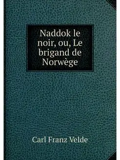 Naddok le noir, ou, Le brigand de Nor