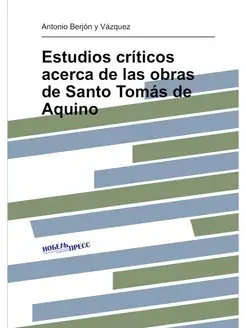 Estudios críticos acerca de las obras de Santo Tomás