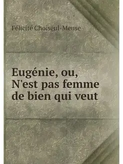 Eugenie, ou, N'est pas femme de bien