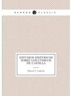 Estudios históricos sobre los códigos de Castilla