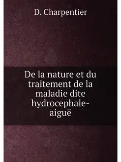 De la nature et du traitement de la maladie dite hyd