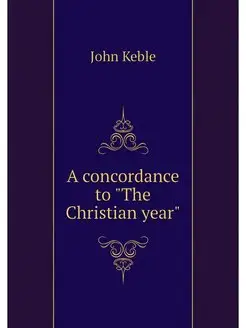 A concordance to "The Christian year"