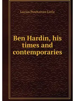 Ben Hardin, his times and contemporaries