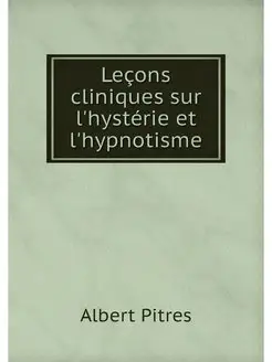 Lecons cliniques sur l'hysterie et l'