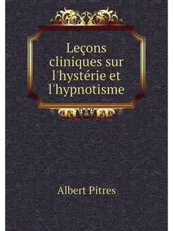 Lecons cliniques sur l'hysterie et l'