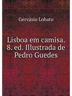 Lisboa em camisa. 8. ed. Illustrada d