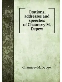 Orations, addresses and speeches of C