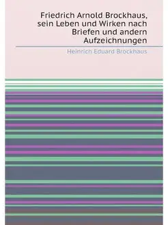 Friedrich Arnold Brockhaus, sein Leben und Wirken na