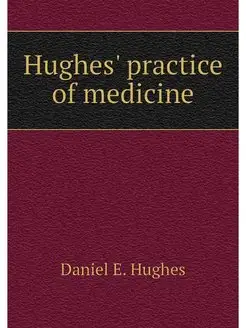 Hughes' practice of medicine