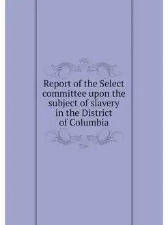 Report of the Select committee upon the subject of s