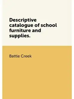 Descriptive catalogue of school furniture and supplies