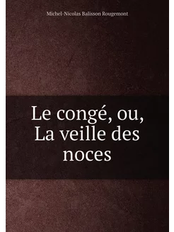 Le congé, ou, La veille des noces