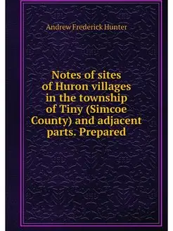 Notes of sites of Huron villages in the township of