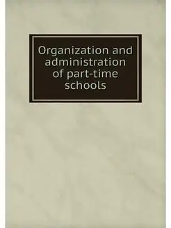 Organization and administration of part-time schools