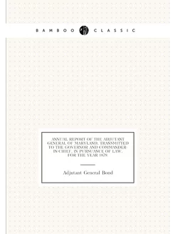 Annual Report of the Adjutant General of Maryland, T