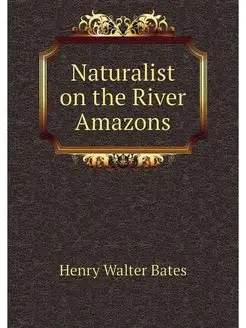 Naturalist on the River Amazons