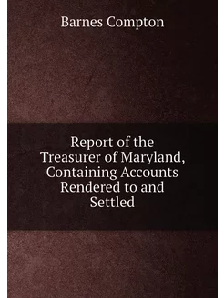 Report of the Treasurer of Maryland, Containing Acco