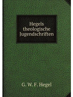 Hegels theologische Jugendschriften