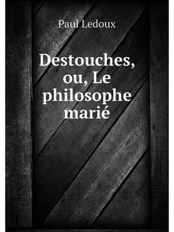 Destouches, ou, Le philosophe marié