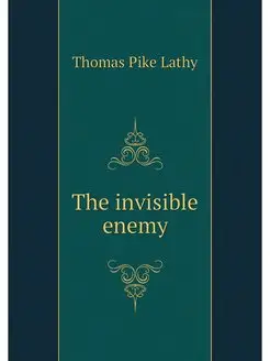 The invisible enemy