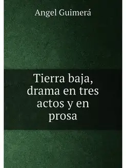 Tierra baja, drama en tres actos y en prosa