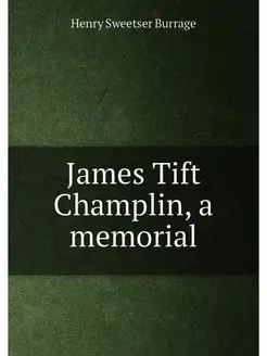 James Tift Champlin, a memorial