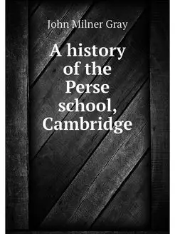 A history of the Perse school, Cambridge