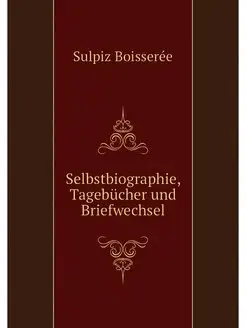 Selbstbiographie, Tagebucher und Brie