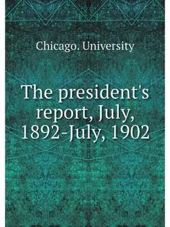 The president's report, July, 1892-Ju