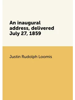 An inaugural address, delivered July 27, 1859