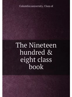 The Nineteen hundred & eight class book