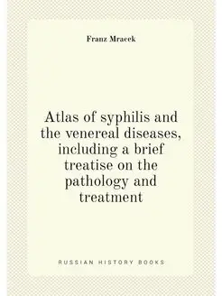 Atlas of syphilis and the venereal diseases, includi