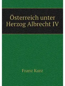 Osterreich unter Herzog Albrecht IV