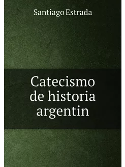 Catecismo de historia argentin