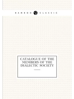 Catalogue of the members of the Dialectic society