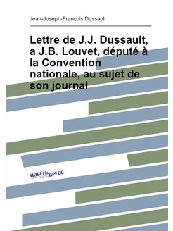 Lettre de J.J. Dussault, a J.B. Louvet, député à la