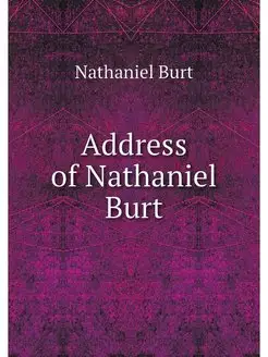 Address of Nathaniel Burt