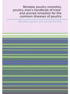 Reliable poultry remedies, poultry-man's handbook of