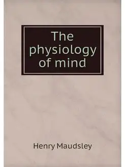 The physiology of mind