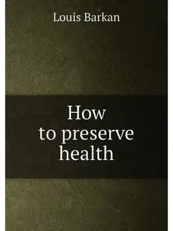 How to preserve health